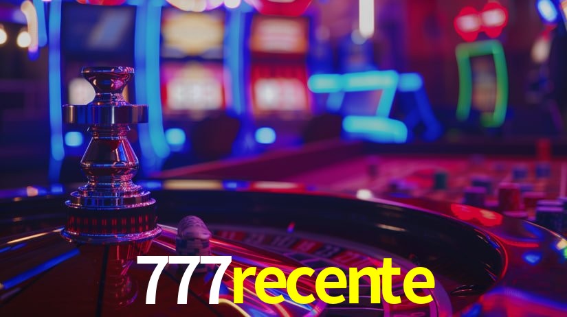 Explore as vantagens do 777recente: serviço profissional e confiabilidade